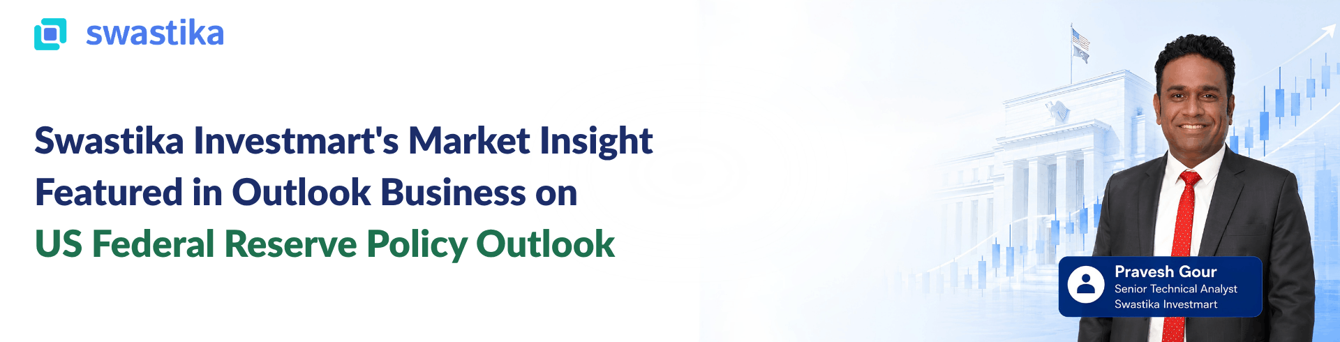 Swastika Investmart's Market Insight Featured in Outlook Business on US Federal Reserve Policy Outlook