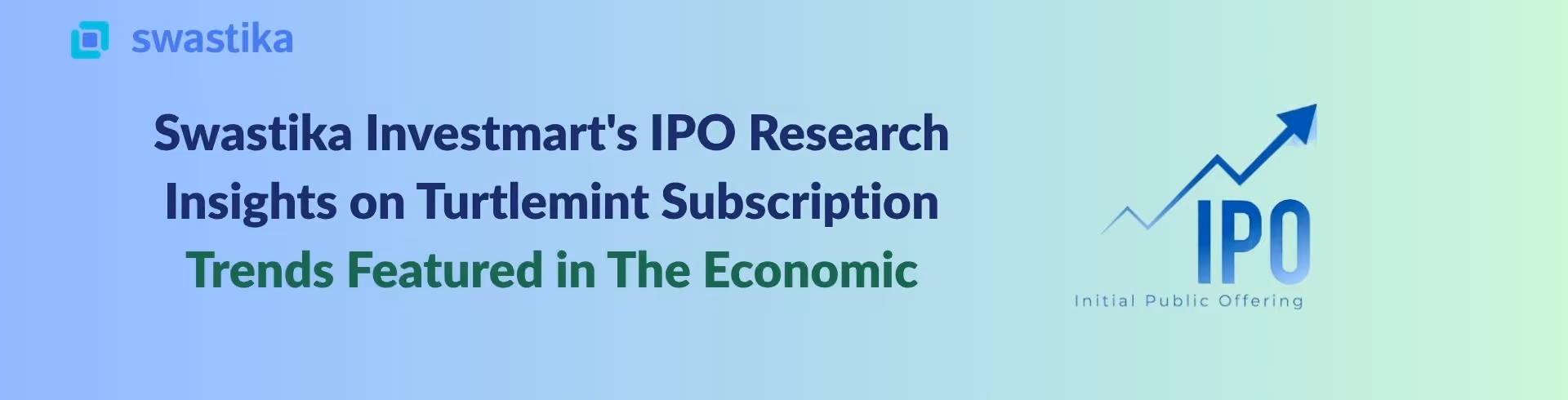 Swastika Investmart's IPO Research Insights on Turtlemint Subscription Trends Featured in The Economic Times