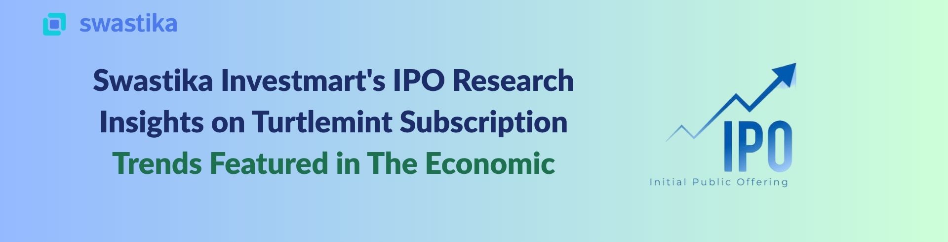 Swastika Investmart's IPO Research Insights on Turtlemint Subscription Trends Featured in The Economic Times