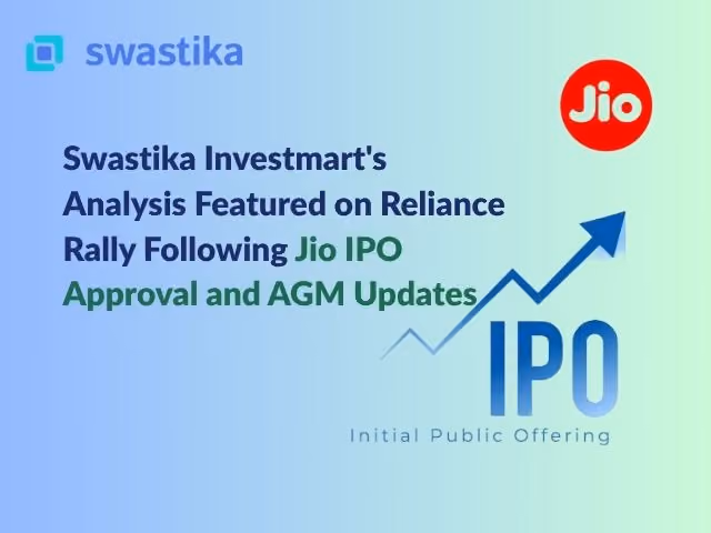 Jio IPO Momentum and Reliance Growth Story: Swastika Investmart's Research Insights Featured on Market Developments