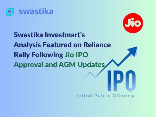 Jio IPO Momentum and Reliance Growth Story: Swastika Investmart's Research Insights Featured on Market Developments