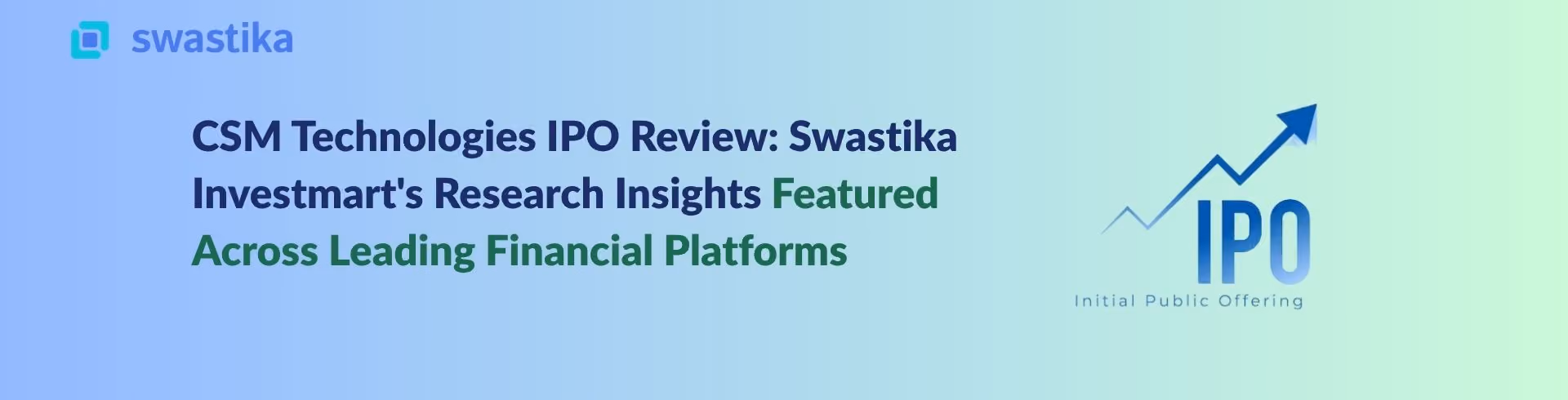 CSM Technologies IPO Review: Swastika Investmart's Research Insights Featured Across Leading Financial Platforms