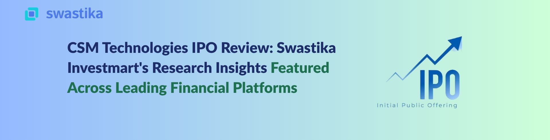 CSM Technologies IPO Review: Swastika Investmart's Research Insights Featured Across Leading Financial Platforms