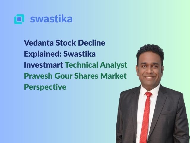 Vedanta Stock Decline Explained: Swastika Investmart Technical Analyst Pravesh Gour Shares Market Perspective
