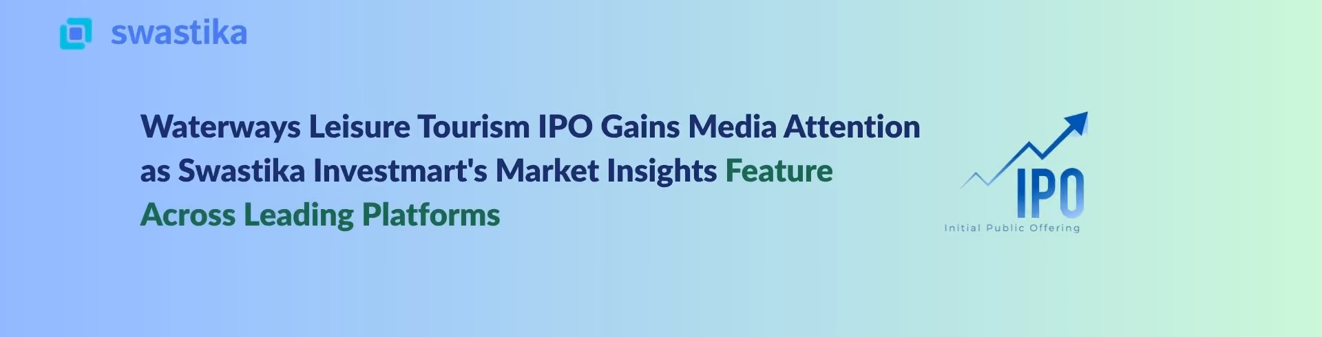 Waterways Leisure Tourism IPO Gains Media Attention as Swastika Investmart's Market Insights Feature Across Leading Platforms