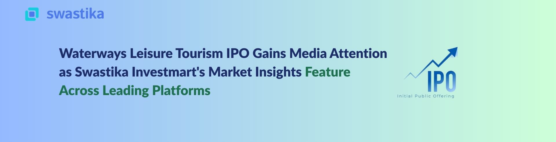 Waterways Leisure Tourism IPO Gains Media Attention as Swastika Investmart's Market Insights Feature Across Leading Platforms