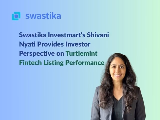 Swastika Investmart's Shivani Nyati Provides Investor Perspective on Turtlemint Fintech Listing Performance