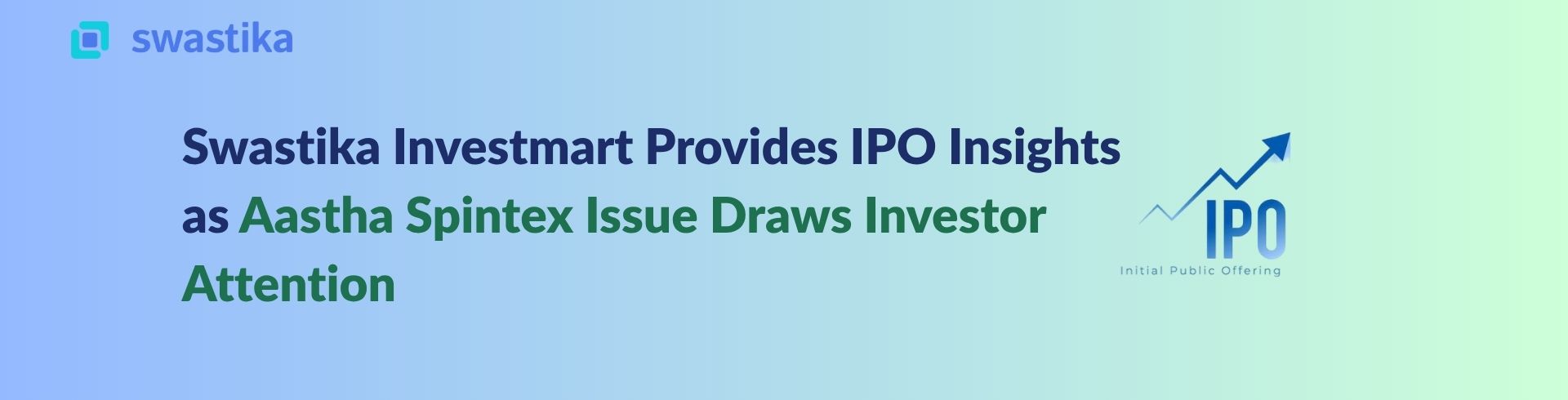 Swastika Investmart Provides IPO Insights as Aastha Spintex Issue Draws Investor Attention