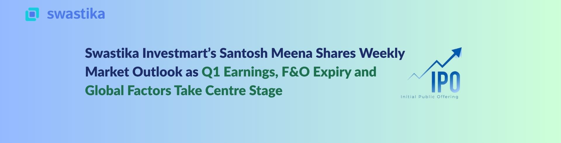 Swastika Investmart’s Santosh Meena Shares Weekly Market Outlook as Q1 Earnings, F&O Expiry and Global Factors Take Centre Stage
