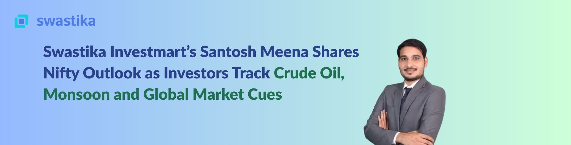 Swastika Investmart’s Santosh Meena Shares Nifty Outlook as Investors Track Crude Oil, Monsoon and Global Market Cues