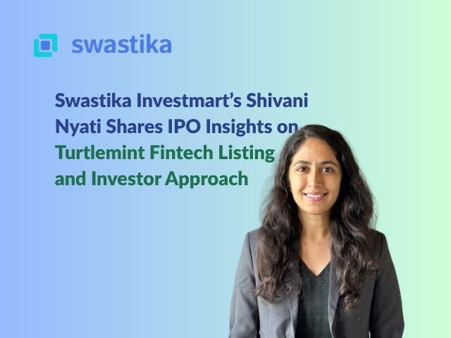 Swastika Investmart’s Shivani Nyati Shares IPO Insights on Turtlemint Fintech Listing and Investor Approach