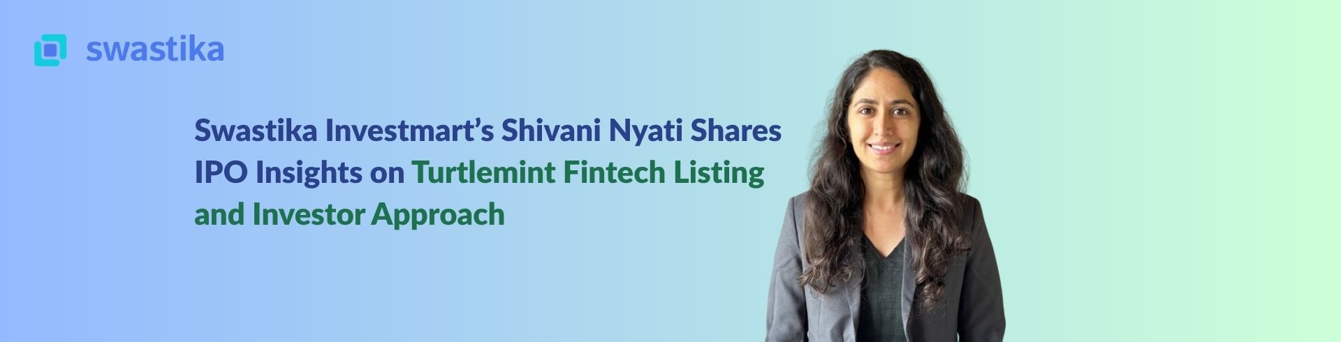 Swastika Investmart’s Shivani Nyati Shares IPO Insights on Turtlemint Fintech Listing and Investor Approach