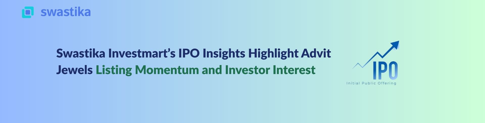 Swastika Investmart’s IPO Insights Highlight Advit Jewels Listing Momentum and Investor Interest