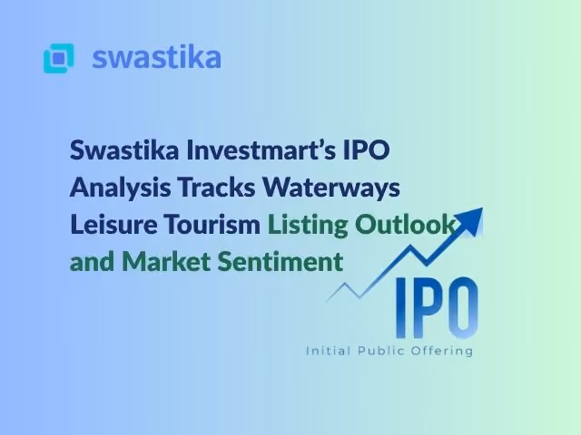 Swastika Investmart’s IPO Analysis Tracks Waterways Leisure Tourism Listing Outlook and Market Sentiment