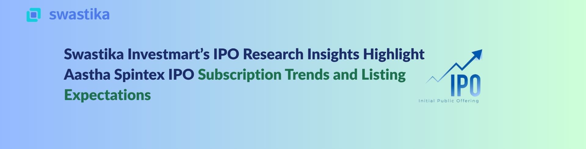 Swastika Investmart’s IPO Research Insights Highlight Aastha Spintex IPO Subscription Trends and Listing Expectations