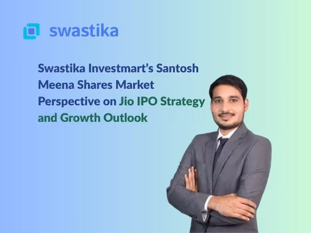 Swastika Investmart’s Santosh Meena Shares Market Perspective on Jio IPO Strategy and Growth Outlook