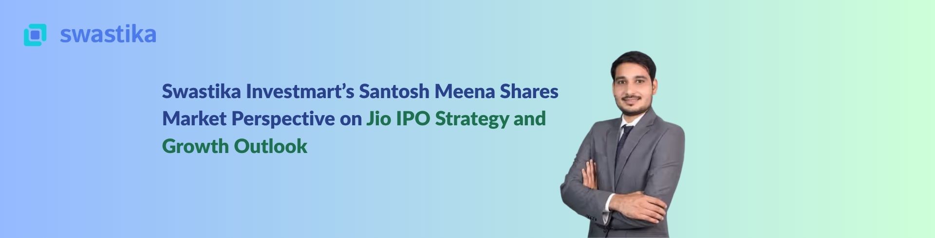 Swastika Investmart’s Santosh Meena Shares Market Perspective on Jio IPO Strategy and Growth Outlook