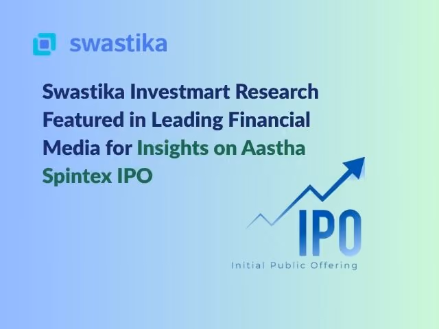 Swastika Investmart Research Featured in Leading Financial Media for Insights on Aastha Spintex IPO