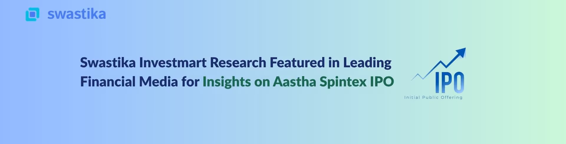 Swastika Investmart Research Featured in Leading Financial Media for Insights on Aastha Spintex IPO