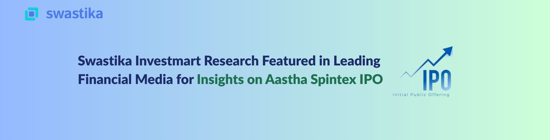 Swastika Investmart Research Featured in Leading Financial Media for Insights on Aastha Spintex IPO