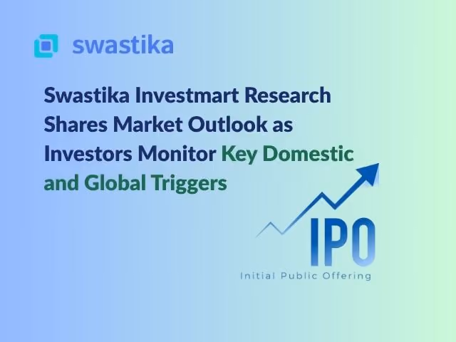Swastika Investmart Research Shares Market Outlook as Investors Monitor Key Domestic and Global Triggers