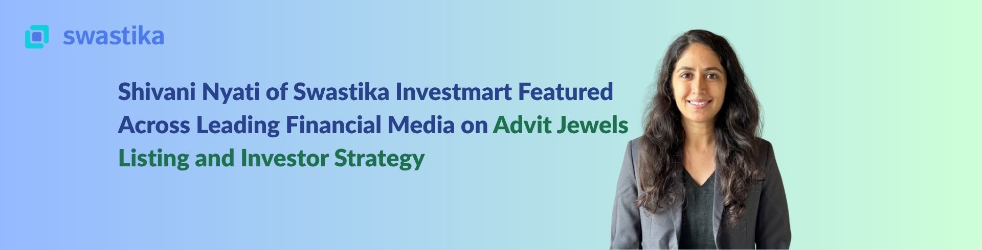 Shivani Nyati of Swastika Investmart Featured Across Leading Financial Media on Advit Jewels Listing and Investor Strategy