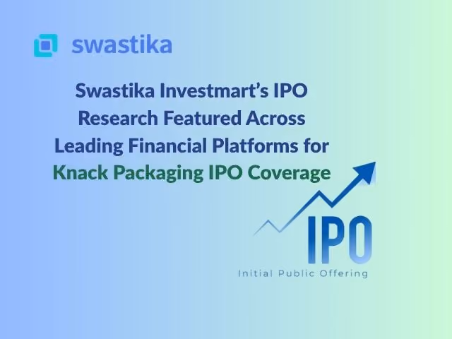 Swastika Investmart’s IPO Research Featured Across Leading Financial Platforms for Knack Packaging IPO Coverage