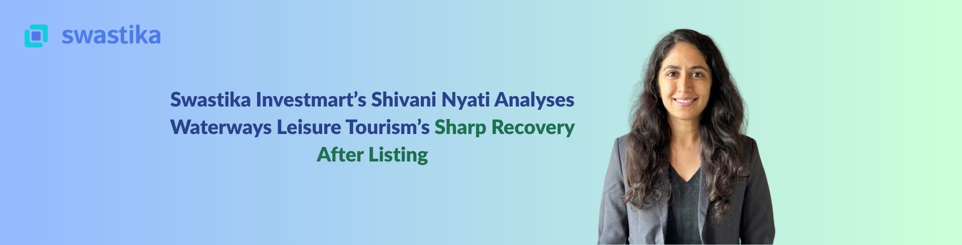 Swastika Investmart’s Shivani Nyati Analyses Waterways Leisure Tourism’s Sharp Recovery After Listing