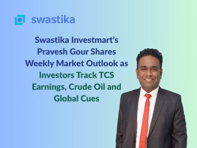 Swastika Investmart’s Pravesh Gour Shares Weekly Market Outlook as Investors Track TCS Earnings, Crude Oil and Global Cues