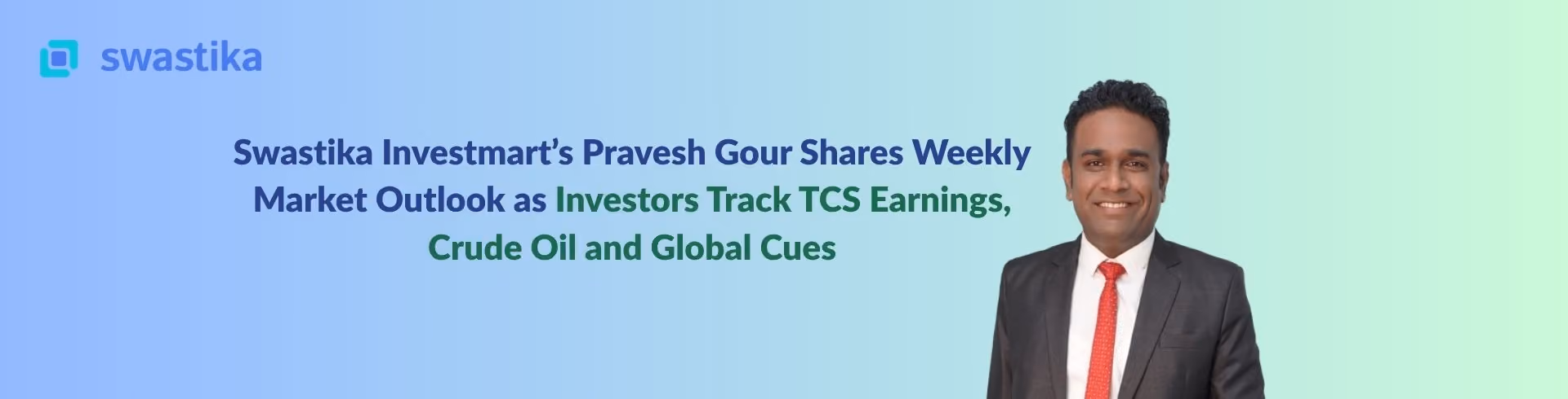 Swastika Investmart’s Pravesh Gour Shares Weekly Market Outlook as Investors Track TCS Earnings, Crude Oil and Global Cues