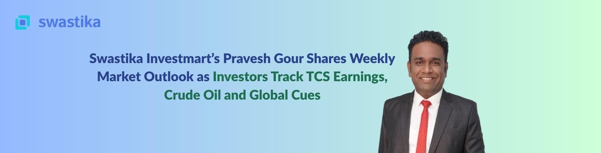 Swastika Investmart’s Pravesh Gour Shares Weekly Market Outlook as Investors Track TCS Earnings, Crude Oil and Global Cues