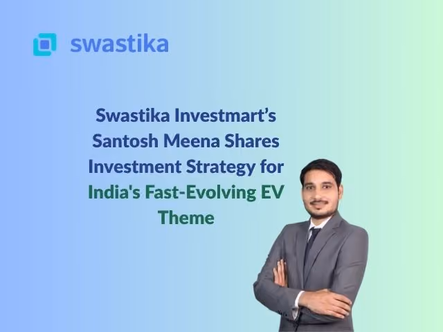 Swastika Investmart’s Santosh Meena Shares Investment Strategy for India's Fast-Evolving EV Theme