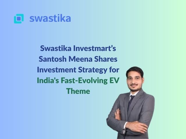 Swastika Investmart’s Santosh Meena Shares Investment Strategy for India's Fast-Evolving EV Theme