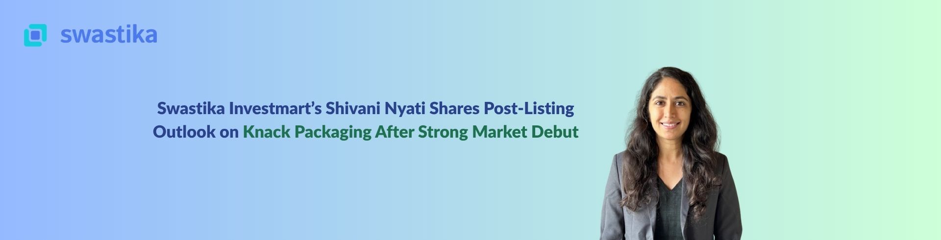 Swastika Investmart’s Shivani Nyati Shares Post-Listing Outlook on Knack Packaging After Strong Market Debut