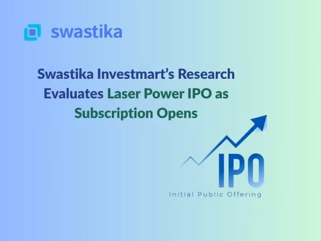 Swastika Investmart’s Research Evaluates Laser Power IPO as Subscription Opens