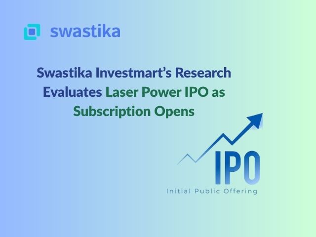 Swastika Investmart’s Research Evaluates Laser Power IPO as Subscription Opens