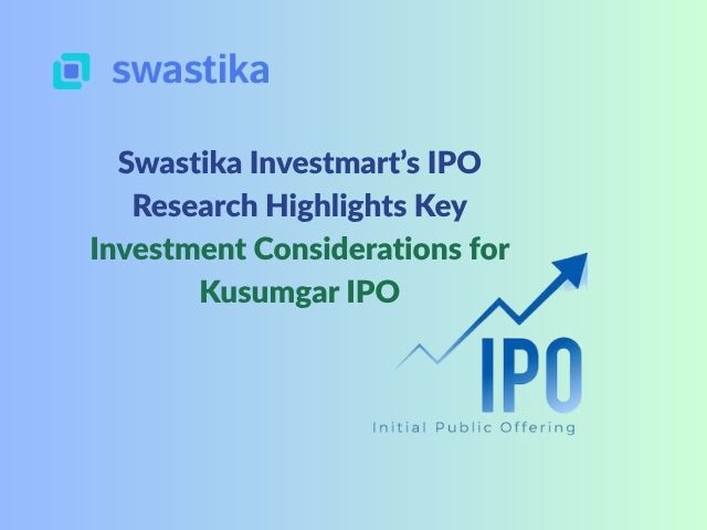 Swastika Investmart’s IPO Research Highlights Key Investment Considerations for Kusumgar IPO