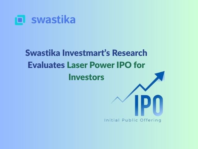 Swastika Investmart’s Research Evaluates Laser Power IPO for Investors