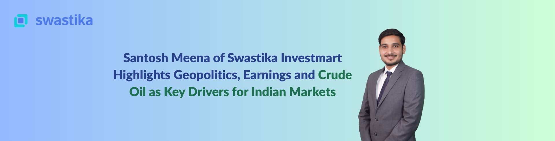 Santosh Meena of Swastika Investmart Highlights Geopolitics, Earnings and Crude Oil as Key Drivers for Indian Markets