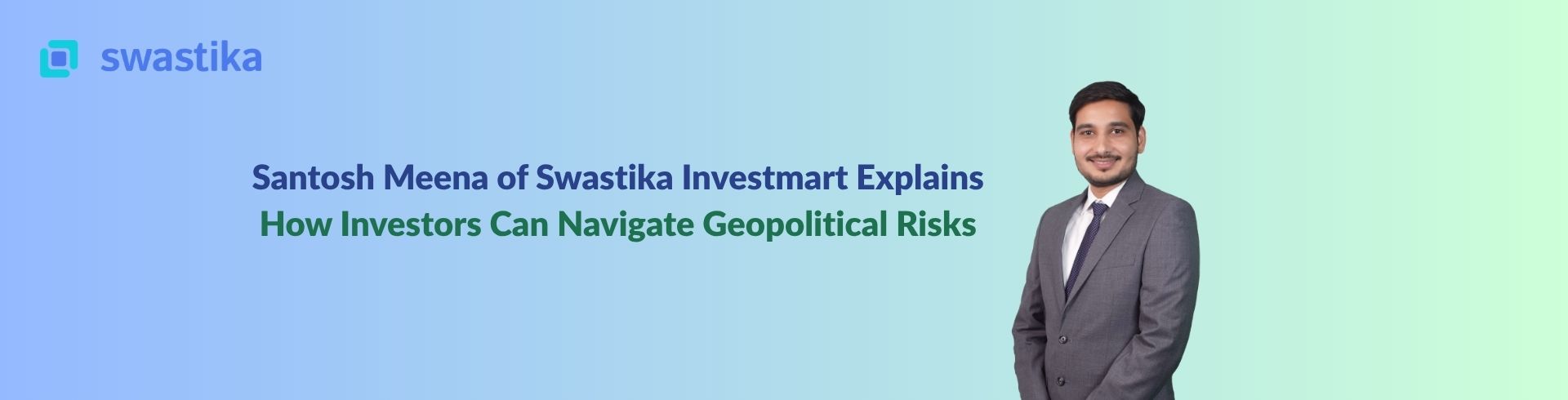Santosh Meena of Swastika Investmart Explains How Investors Can Navigate Geopolitical Risks