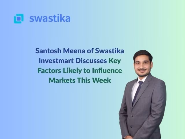 Santosh Meena of Swastika Investmart Discusses Key Factors Likely to Influence Markets This Week