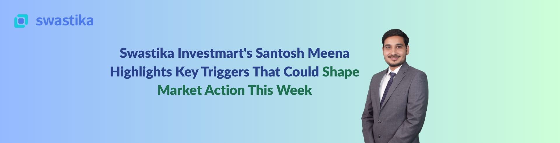 Swastika Investmart's Santosh Meena Highlights Key Triggers That Could Shape Market Action This Week