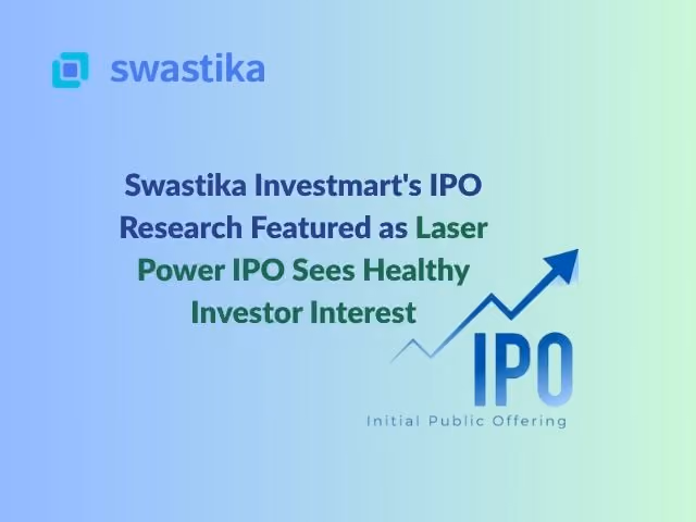 Swastika Investmart's IPO Research Featured as Laser Power IPO Sees Healthy Investor Interest