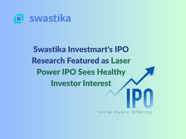 Swastika Investmart's IPO Research Featured as Laser Power IPO Sees Healthy Investor Interest