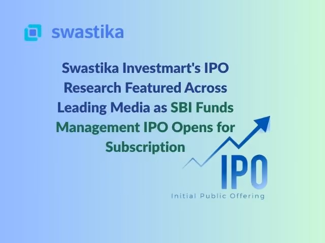 Swastika Investmart's IPO Research Featured Across Leading Media as SBI Funds Management IPO Opens for Subscription