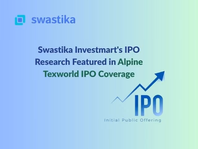 Swastika Investmart's IPO Research Featured in Alpine Texworld IPO Coverage