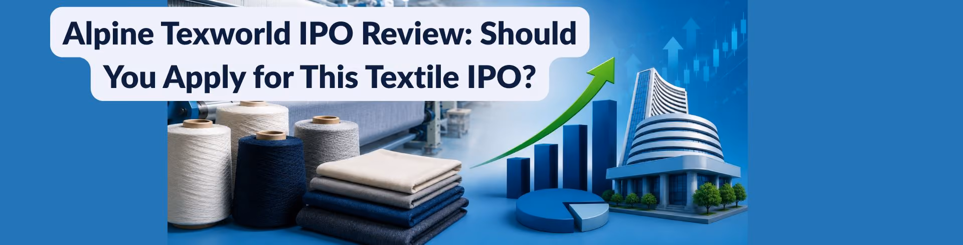 Alpine Texworld IPO Review: Should You Apply for This Textile IPO?