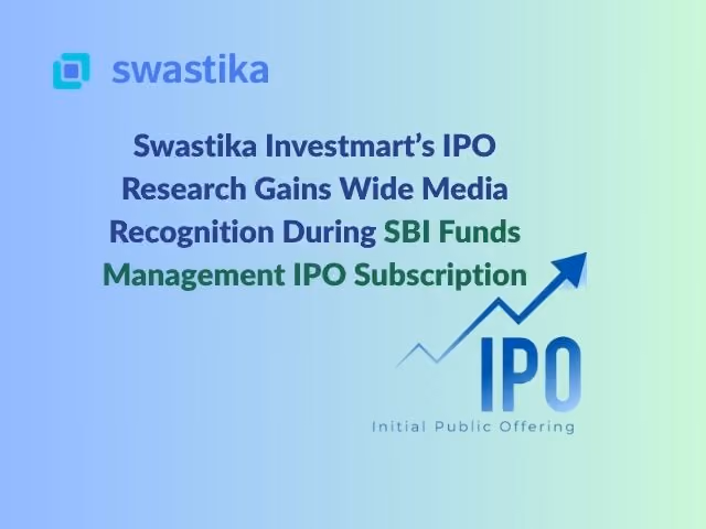 Swastika Investmart’s IPO Research Gains Wide Media Recognition During SBI Funds Management IPO Subscription
