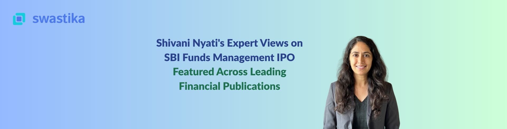 Shivani Nyati's Expert Views on SBI Funds Management IPO Featured Across Leading Financial Publications