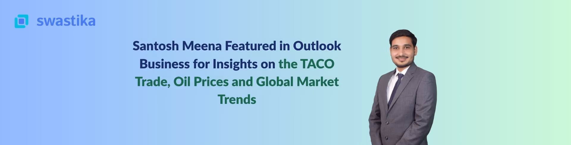 Santosh Meena Featured in Outlook Business for Insights on the TACO Trade, Oil Prices and Global Market Trends